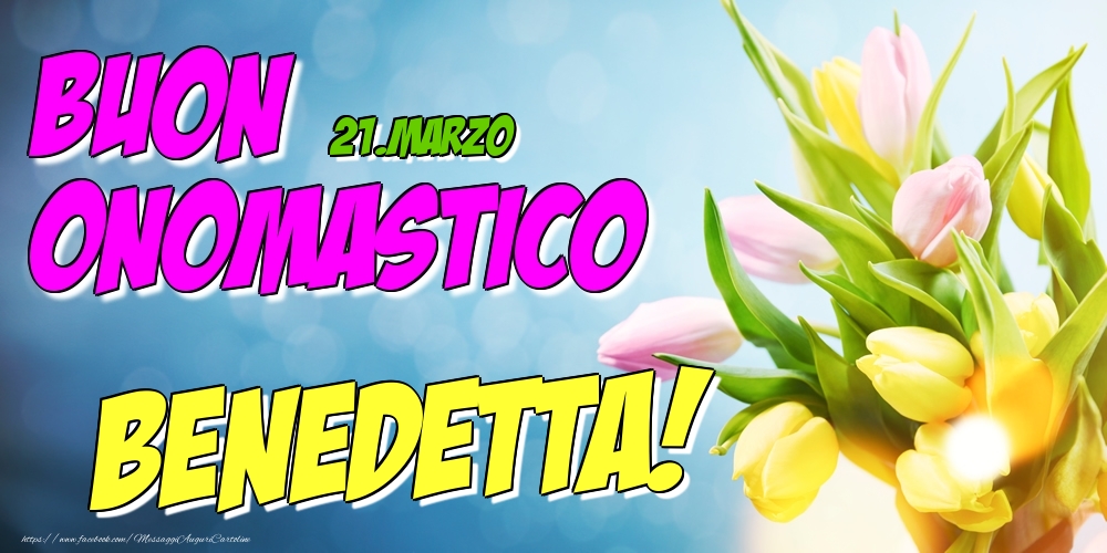 21.Marzo - Buon Onomastico Benedetta! - Cartoline onomastico