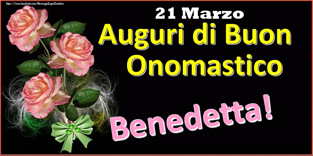 Auguri di Buon Onomastico Benedetta! - 21 Marzo - Cartoline onomastico