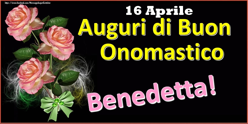 Auguri di Buon Onomastico Benedetta! - 16 Aprile - Cartoline onomastico