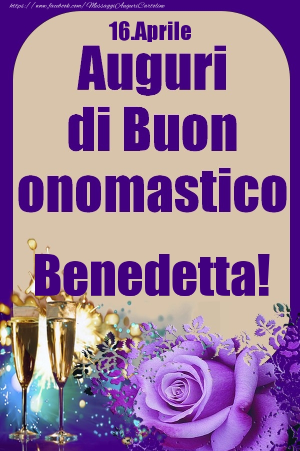 16.Aprile - Auguri di Buon Onomastico  Benedetta! - Cartoline onomastico