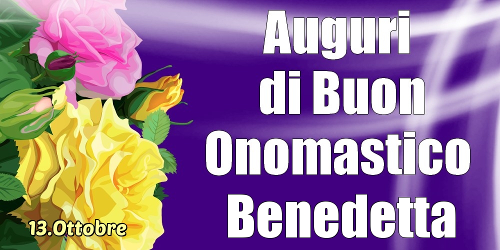 13.Ottobre - La mulți ani de ziua onomastică Benedetta! - Cartoline onomastico