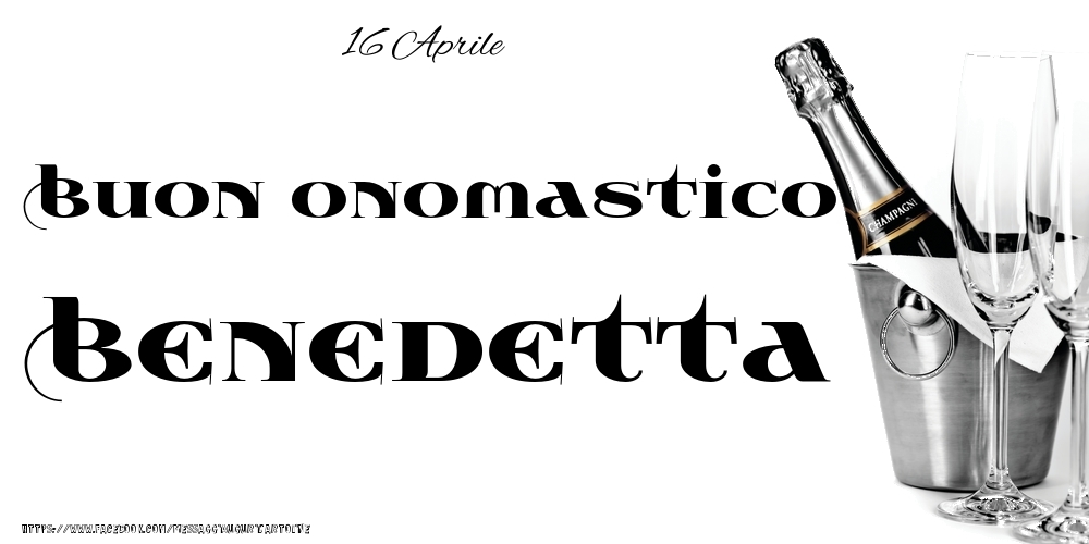 16 Aprile - Buon onomastico Benedetta! - Cartoline onomastico