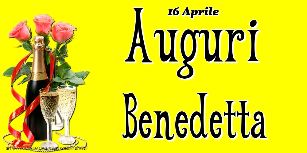 16 Aprile - Auguri Benedetta! - Cartoline onomastico