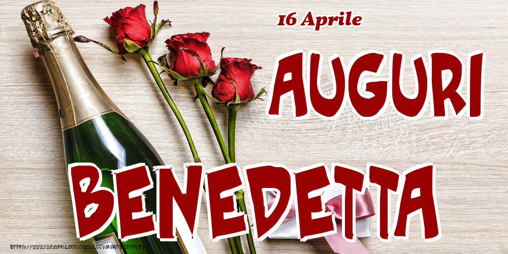 16 Aprile - Auguri Benedetta! - Cartoline onomastico