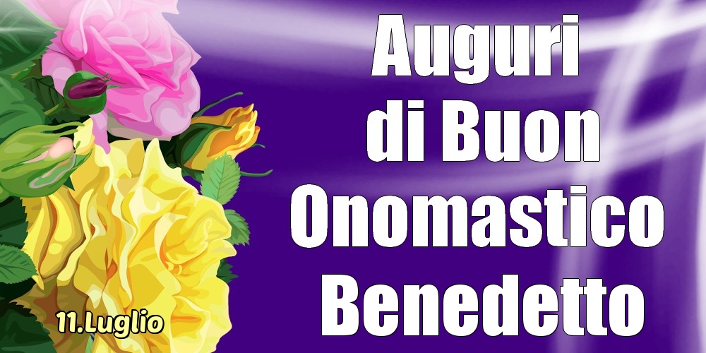 11.Luglio - La mulți ani de ziua onomastică Benedetto! - Cartoline onomastico