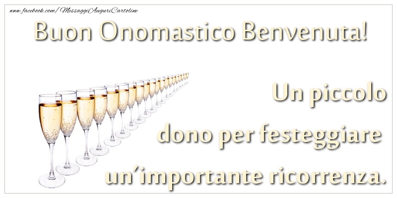 Un piccolo dono per festeggiare un’importante ricorrenza. Buon onomastico Benvenuta! - Cartoline onomastico con champagne