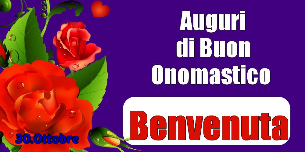 30.Ottobre - Auguri di Buon Onomastico  Benvenuta! - Cartoline onomastico