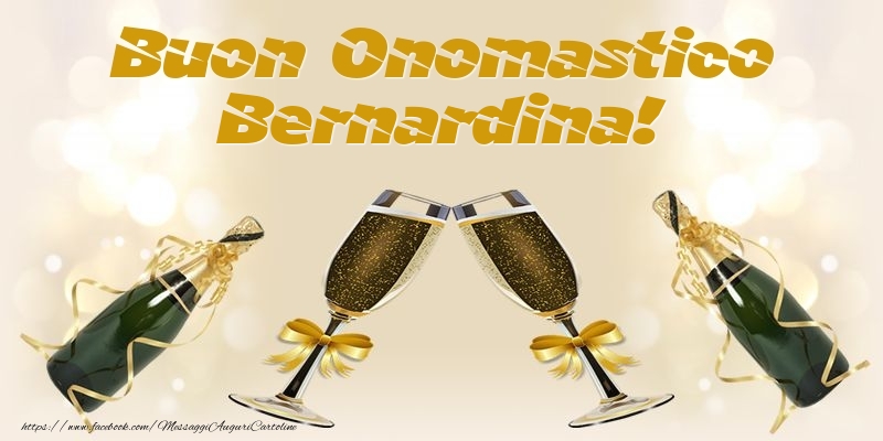 Buon Onomastico Bernardina! - Cartoline onomastico con champagne