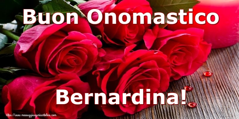 Buon Onomastico Bernardina! - Cartoline onomastico con rose