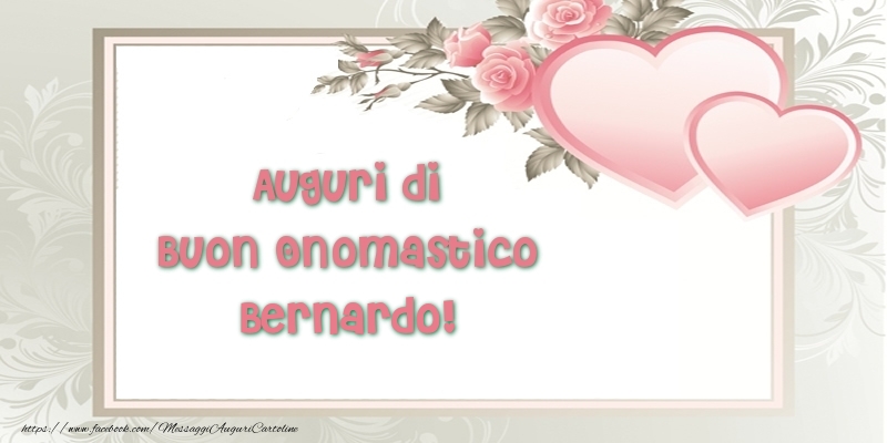 Auguri di Buon Onomastico Bernardo! - Cartoline onomastico con il cuore