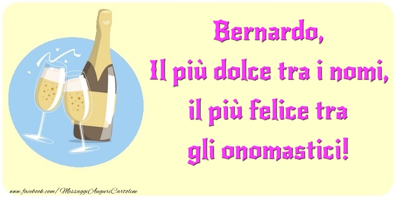 Il più dolce tra i nomi, il più felice tra gli onomastici! Bernardo - Cartoline onomastico con champagne