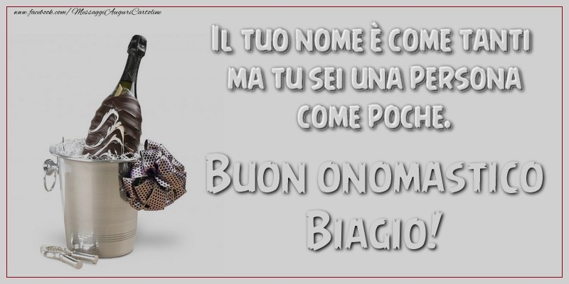 Il tuo nome è come tanti ma tu sei una persona come poche. Buon onomastico, Biagio - Cartoline onomastico con champagne