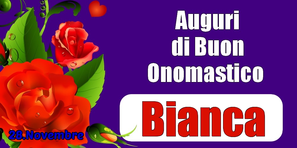 28.Novembre - Auguri di Buon Onomastico  Bianca! - Cartoline onomastico