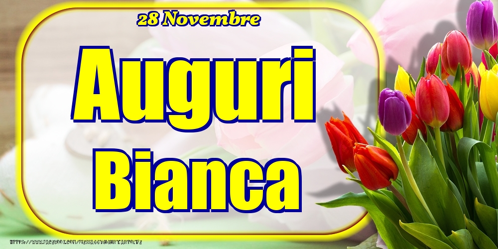 28 Novembre - Auguri Bianca! - Cartoline onomastico