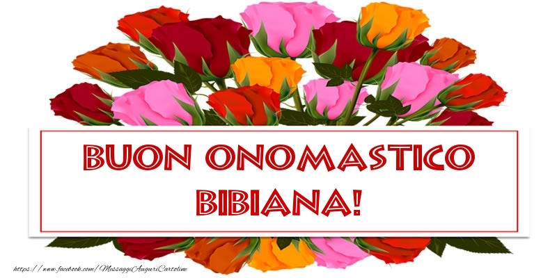 Buon Onomastico Bibiana! - Cartoline onomastico con rose