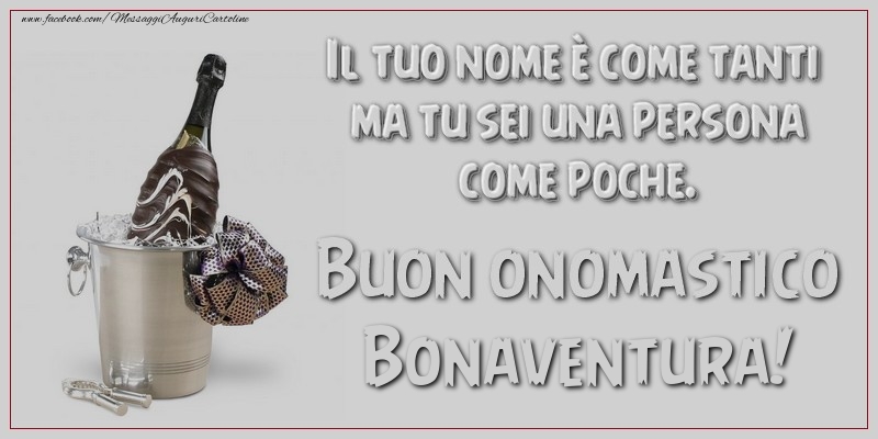 Il tuo nome è come tanti ma tu sei una persona come poche. Buon onomastico, Bonaventura - Cartoline onomastico con champagne