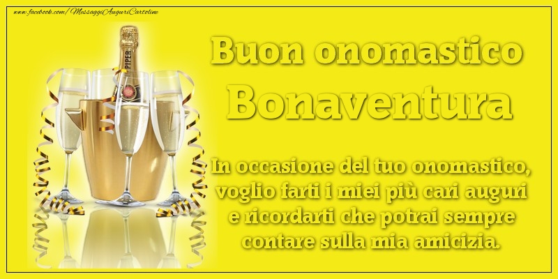 Buon onomastico Bonaventura. In occasione del tuo onomastico, voglio farti i miei più cari auguri e ricordarti che potrai sempre contare sulla mia amicizia. - Cartoline onomastico con champagne