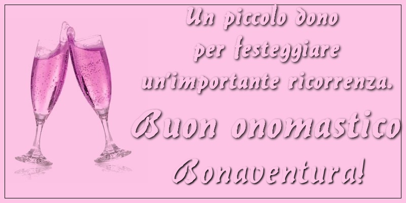 Un piccolo dono per festeggiare un’importante ricorrenza. Buon onomastico Bonaventura! - Cartoline onomastico con champagne