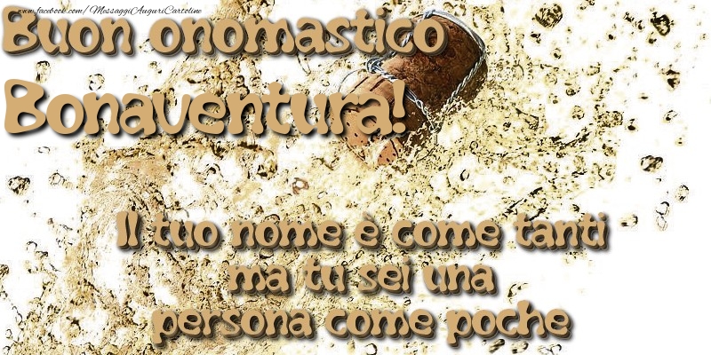 Il tuo nome è come tanti ma tu sei una persona come poche. Buon onomastico Bonaventura - Cartoline onomastico con champagne