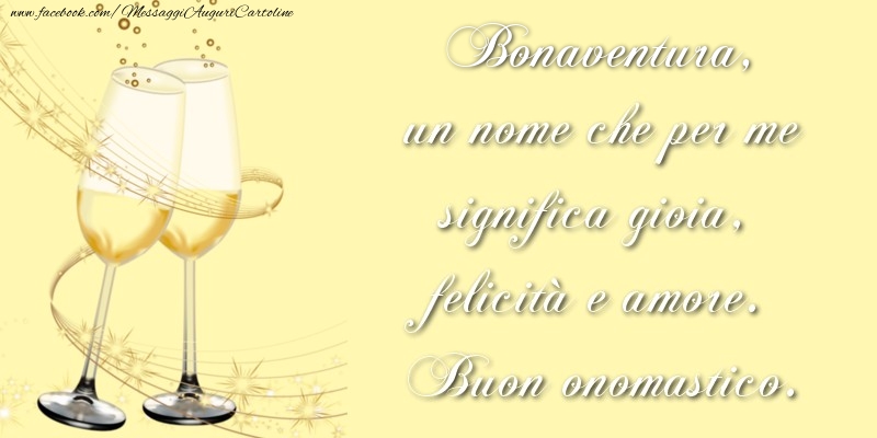 Bonaventura, un nome che per me significa gioia, felicità e amore. Buon onomastico. - Cartoline onomastico con champagne