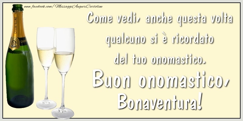 Come vedi, anche questa volta qualcuno si è ricordato del tuo onomastico. Buon onomastico Bonaventura - Cartoline onomastico con champagne