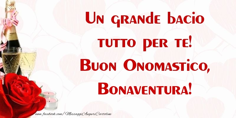 Un grande bacio tutto per te! Buon Onomastico, Bonaventura - Cartoline onomastico con champagne