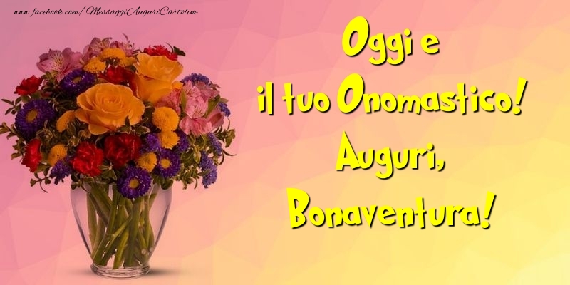 Oggi e il tuo Onomastico! Auguri, Bonaventura - Cartoline onomastico con mazzo di fiori