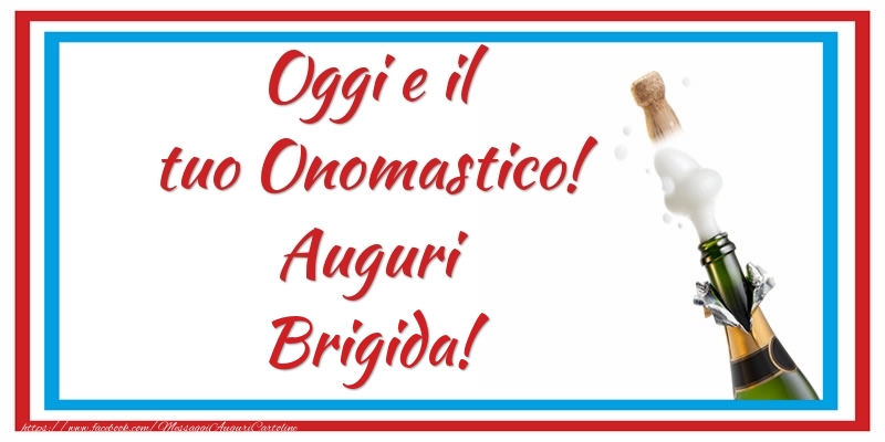 Oggi e il tuo Onomastico! Auguri Brigida! - Cartoline onomastico con champagne