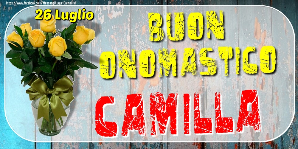 26 Luglio - Buon Onomastico Camilla! - Cartoline onomastico