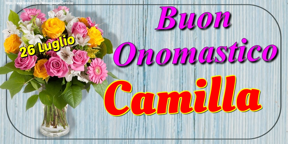 26 Luglio - Buon Onomastico Camilla! - Cartoline onomastico