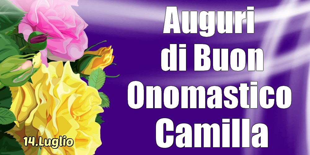 14.Luglio - La mulți ani de ziua onomastică Camilla! - Cartoline onomastico