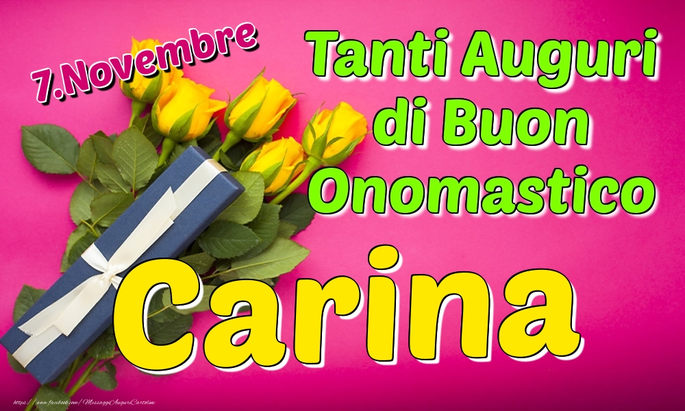 7.Novembre - Tanti Auguri di Buon Onomastico Carina - Cartoline onomastico