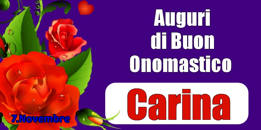 7.Novembre - Auguri di Buon Onomastico  Carina! - Cartoline onomastico