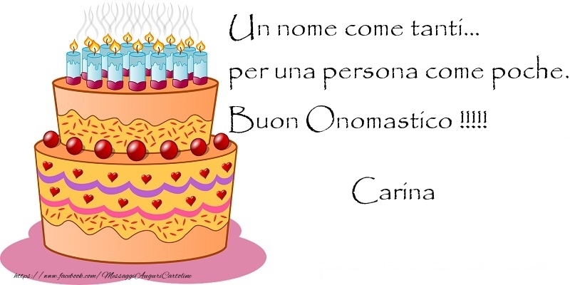 Un nome come tanti... per una persona come poche. Buon Onomastico !!!!! Carina - Cartoline onomastico con torta