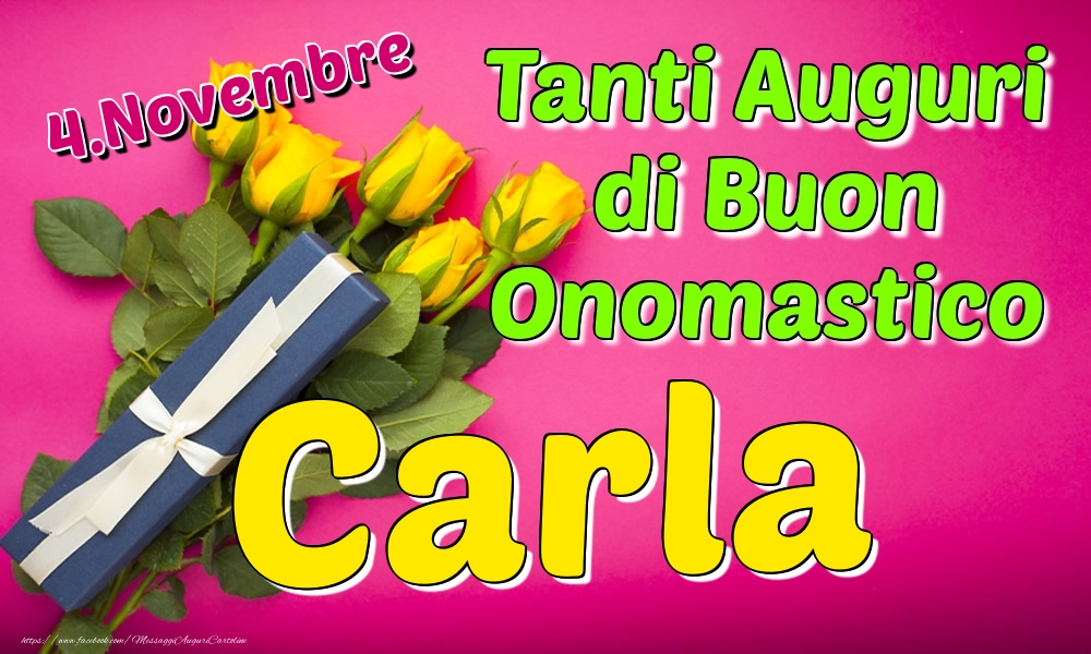 4.Novembre - Tanti Auguri di Buon Onomastico Carla - Cartoline onomastico