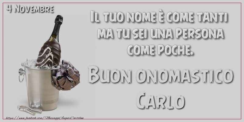 Il tuo nome u00e8 come tanti  ma tu sei una persona  come poche. Buon Onomastico Carlo! 4 Novembre - Cartoline onomastico