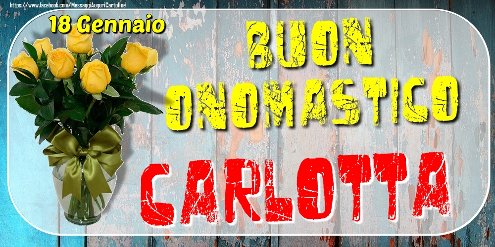 18 Gennaio - Buon Onomastico Carlotta! - Cartoline onomastico