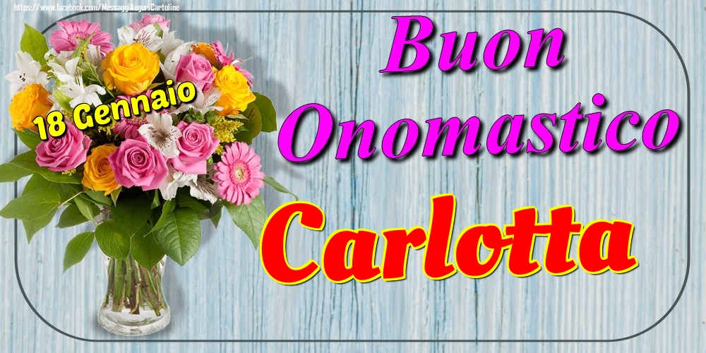 18 Gennaio - Buon Onomastico Carlotta! - Cartoline onomastico