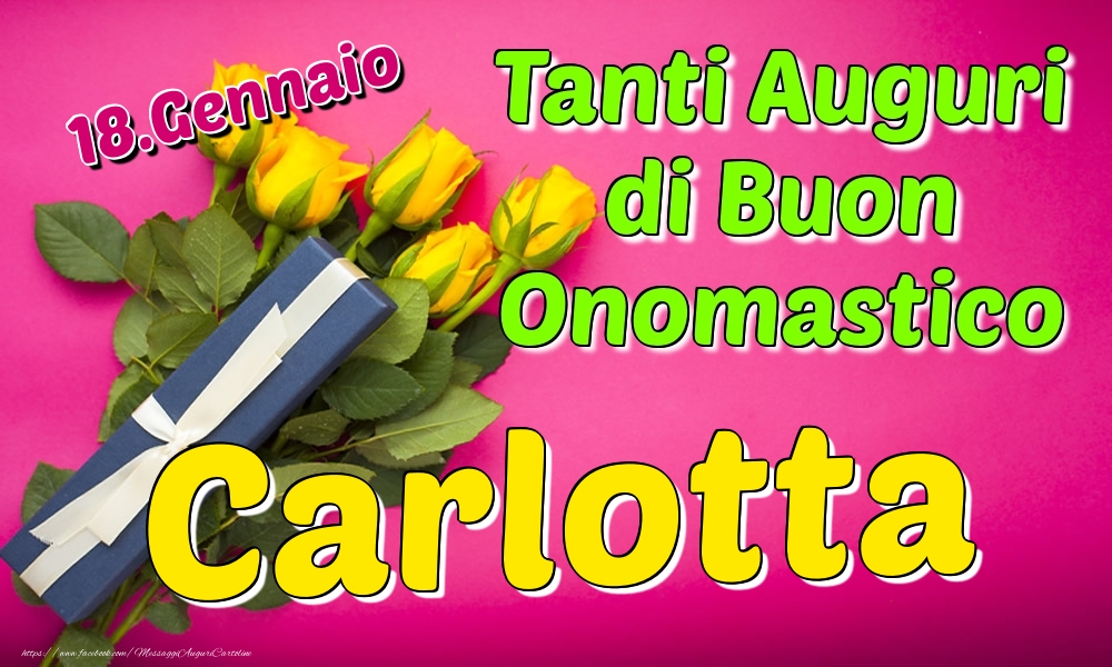 18.Gennaio - Tanti Auguri di Buon Onomastico Carlotta - Cartoline onomastico