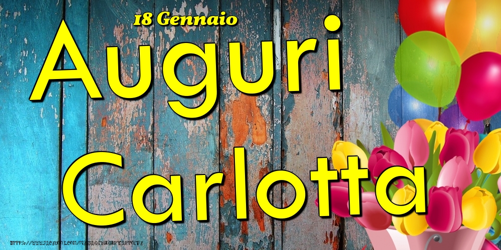 18 Gennaio - Auguri Carlotta! - Cartoline onomastico