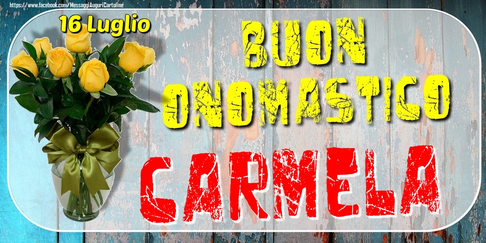 16 Luglio - Buon Onomastico Carmela! - Cartoline onomastico