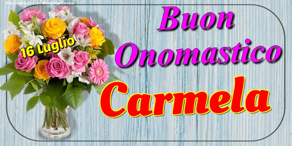 16 Luglio - Buon Onomastico Carmela! - Cartoline onomastico