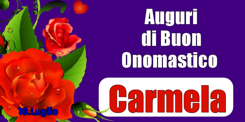 16.Luglio - Auguri di Buon Onomastico  Carmela! - Cartoline onomastico