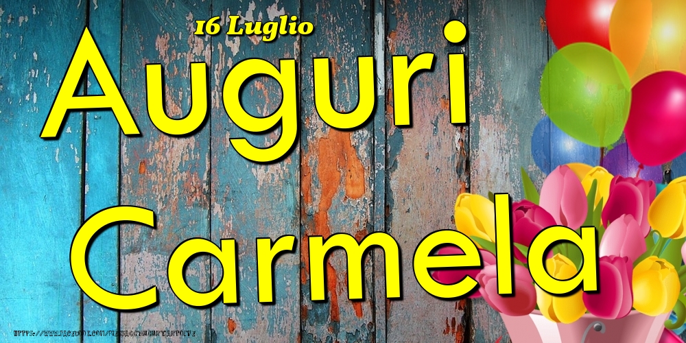 16 Luglio - Auguri Carmela! - Cartoline onomastico