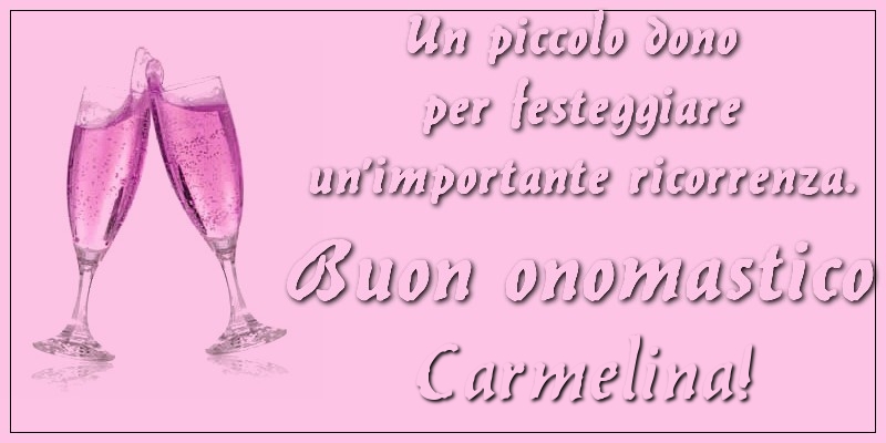 Un piccolo dono per festeggiare un’importante ricorrenza. Buon onomastico Carmelina! - Cartoline onomastico con champagne