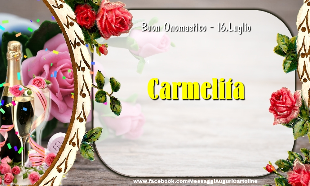 Buon Onomastico, Carmelita! 16.Luglio - Cartoline onomastico