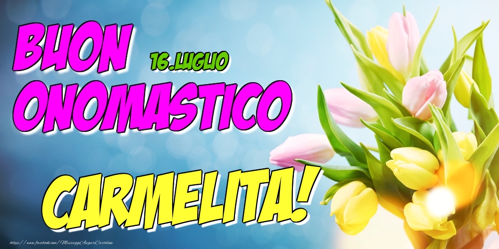 16.Luglio - Buon Onomastico Carmelita! - Cartoline onomastico