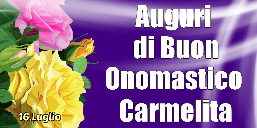 16.Luglio - La mulți ani de ziua onomastică Carmelita! - Cartoline onomastico