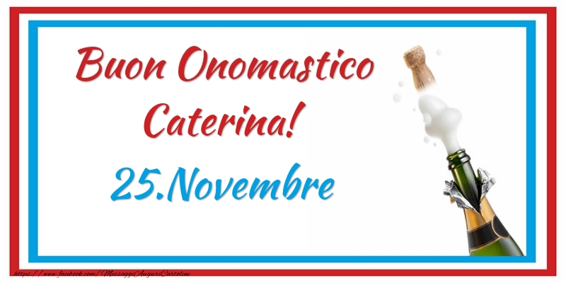 Buon Onomastico Caterina! 25.Novembre - Cartoline onomastico