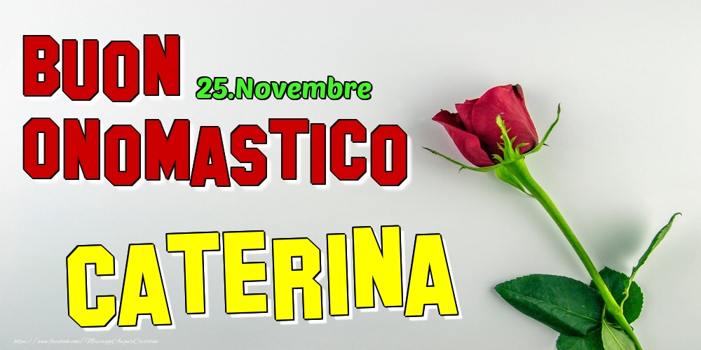 25.Novembre - Buon Onomastico Caterina! - Cartoline onomastico